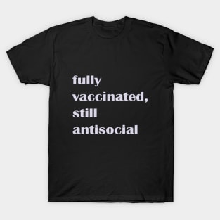 Fully Vaccinated Still Antisocial T-Shirt